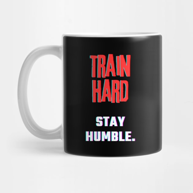 Train hard, Stay Humble. by InspiraPrints